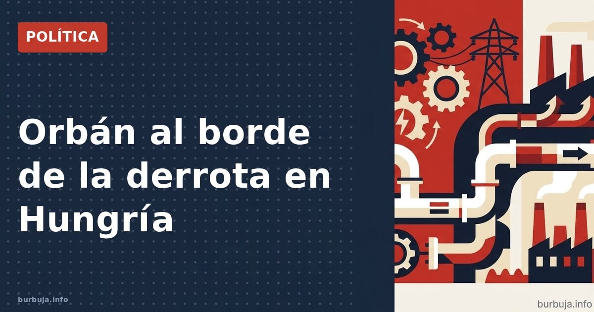 Orbán al borde de la derrota en Hungría