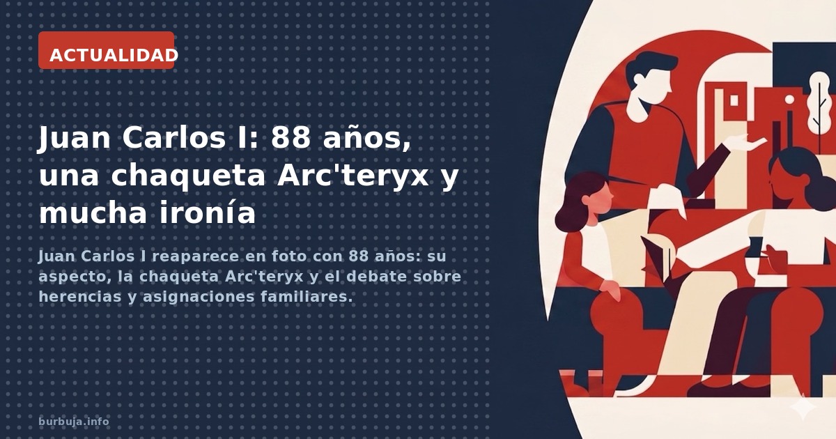 Juan Carlos I reaparece en foto con 88 años: su aspecto, la chaqueta Arc'teryx y el debate sobre herencias y asignaciones fam