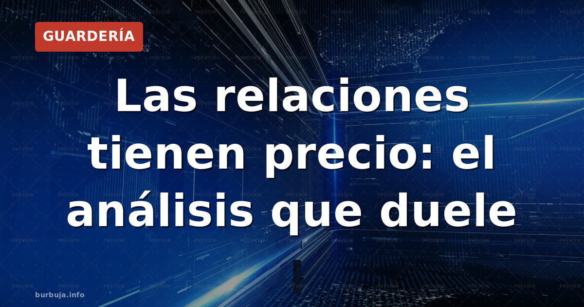 Las relaciones tienen precio: el análisis que duele