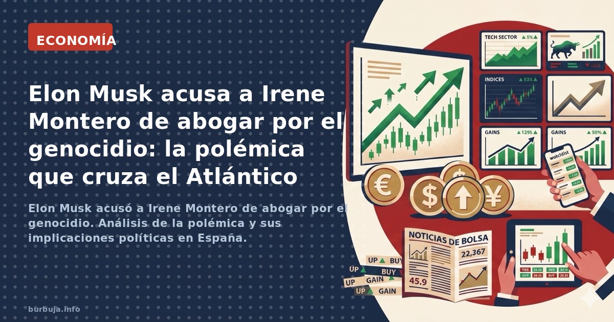 Elon Musk acusó a Irene Montero de abogar por el genocidio. Análisis de la polémica y sus implicaciones políticas en España.