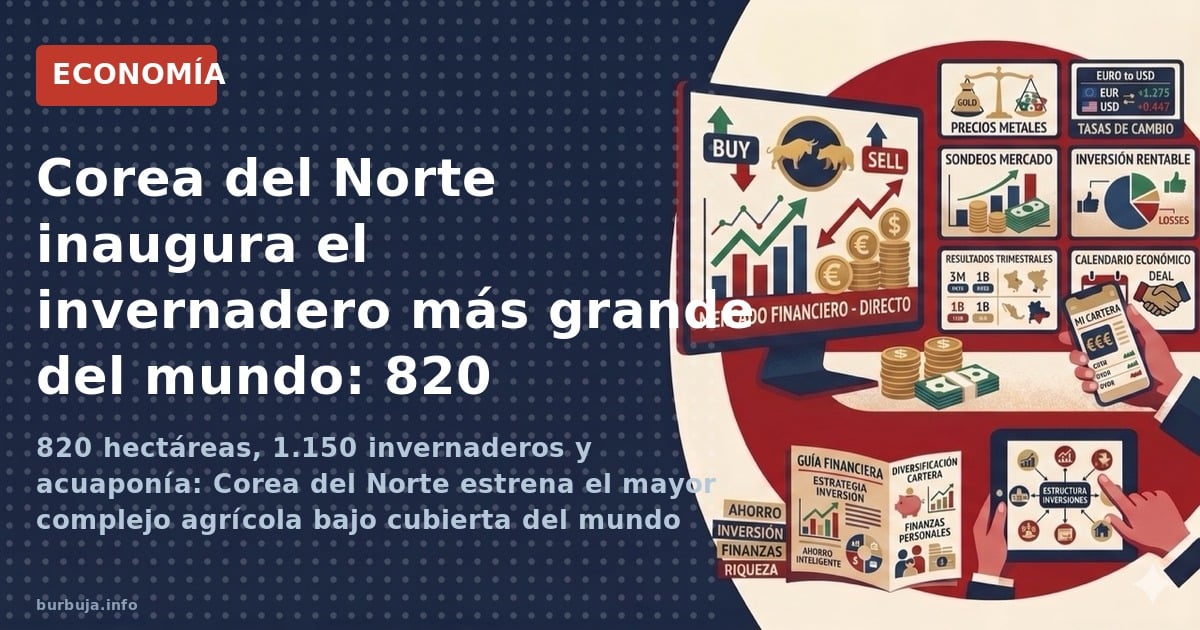 820 hectáreas, 1.150 invernaderos y acuaponía: Corea del Norte estrena el mayor complejo agrícola bajo cubierta del mundo tra