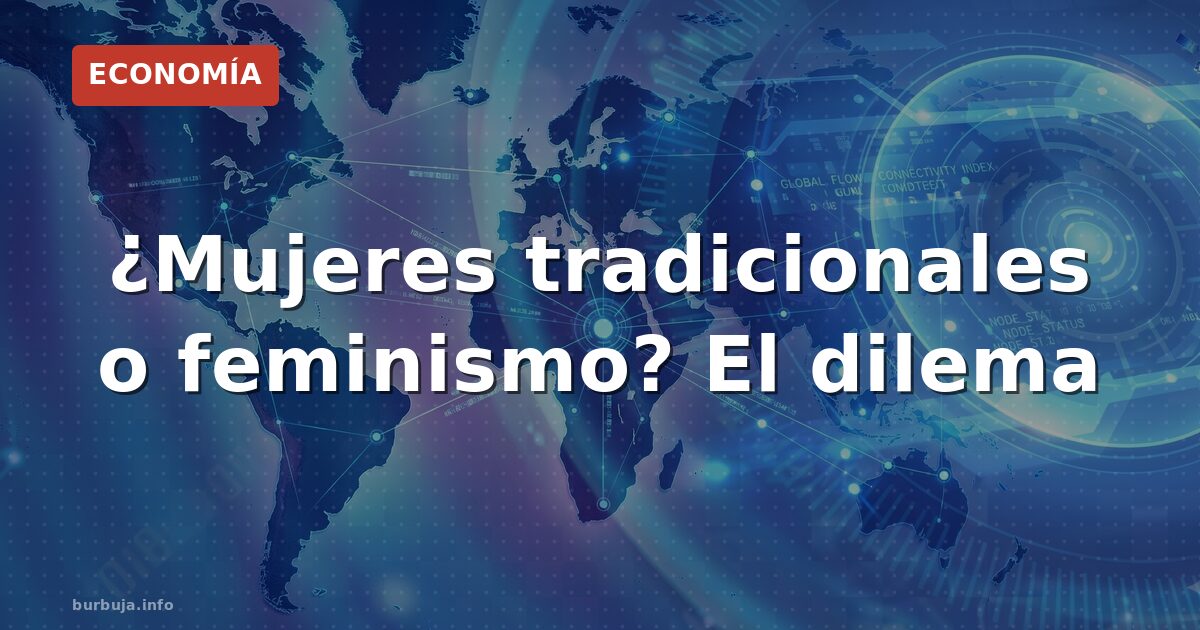 ¿Mujeres tradicionales o feminismo? El dilema