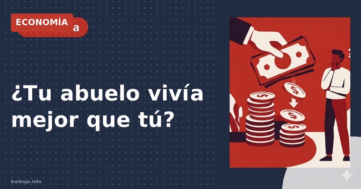 ¿Tu abuelo vivía mejor que tú?