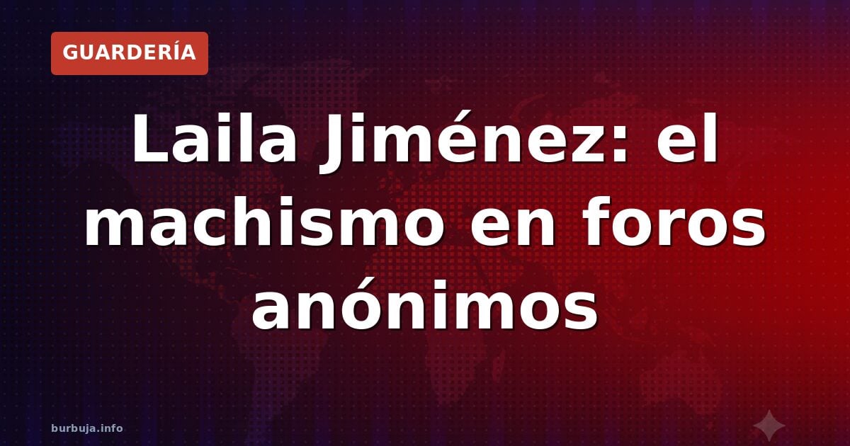 Laila Jiménez: el machismo en foros anónimos