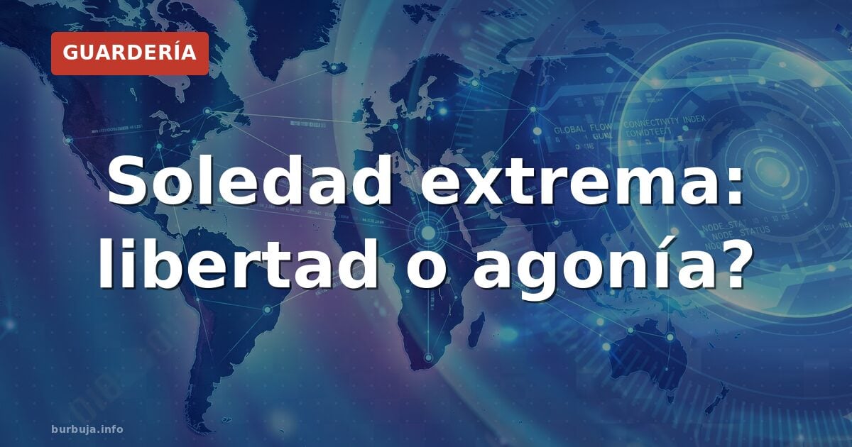 Soledad extrema: libertad o agonía?
