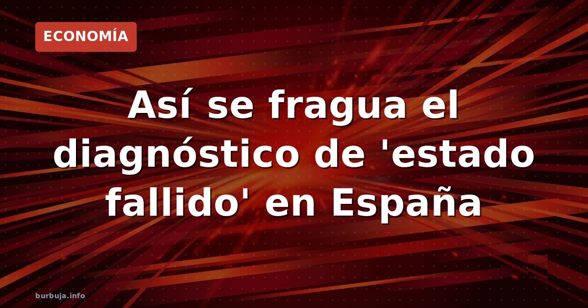 Así se fragua el diagnóstico de 'estado fallido' en España