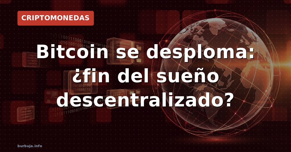 Bitcoin se desploma: ¿fin del sueño descentralizado?