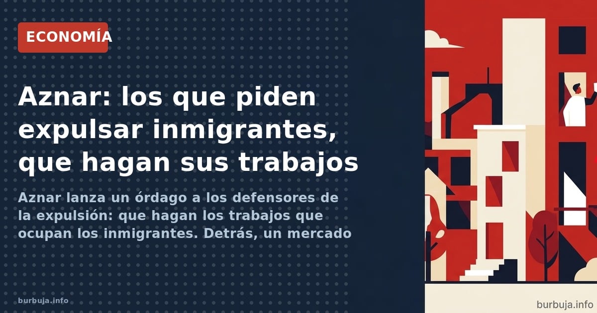 Aznar lanza un órdago a los defensores de la expulsión: que hagan los trabajos que ocupan los inmigrantes. Detrás, un mercado
