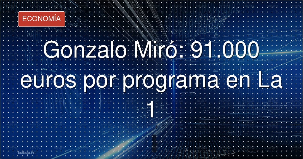 Gonzalo Miró: 91.000 euros por programa en La 1