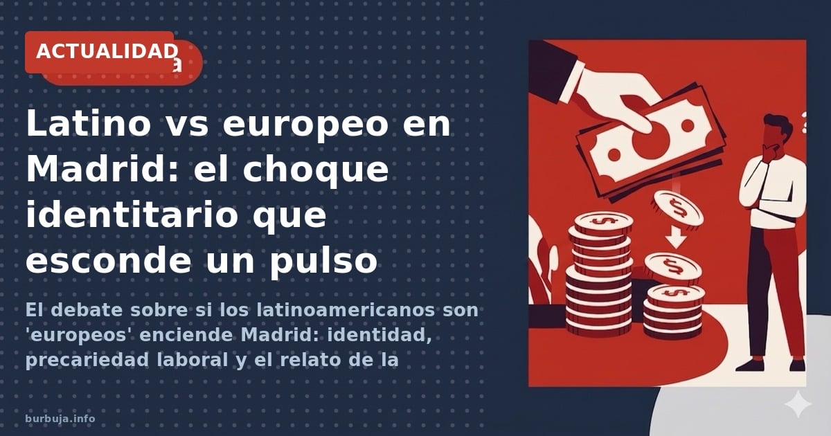 El debate sobre si los latinoamericanos son 'europeos' enciende Madrid: identidad, precariedad laboral y el relato de la hisp