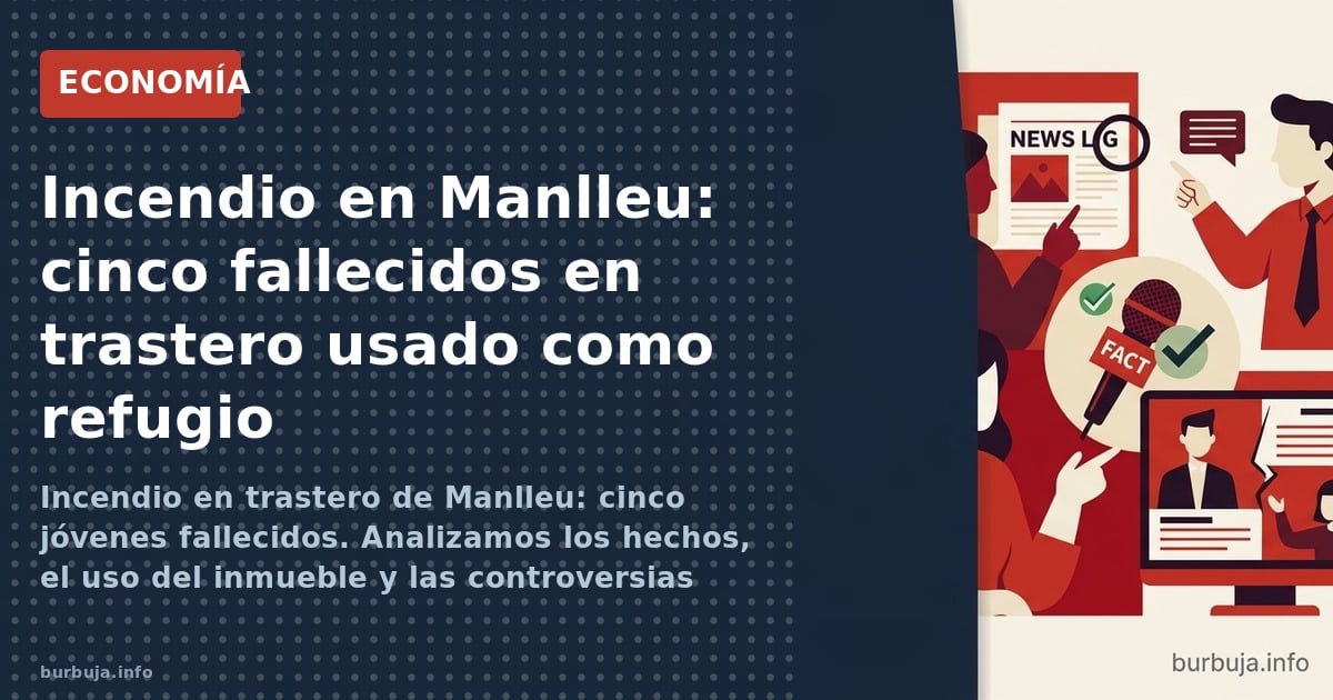 Incendio en trastero de Manlleu: cinco jóvenes fallecidos. Analizamos los hechos, el uso del inmueble y las controversias sob