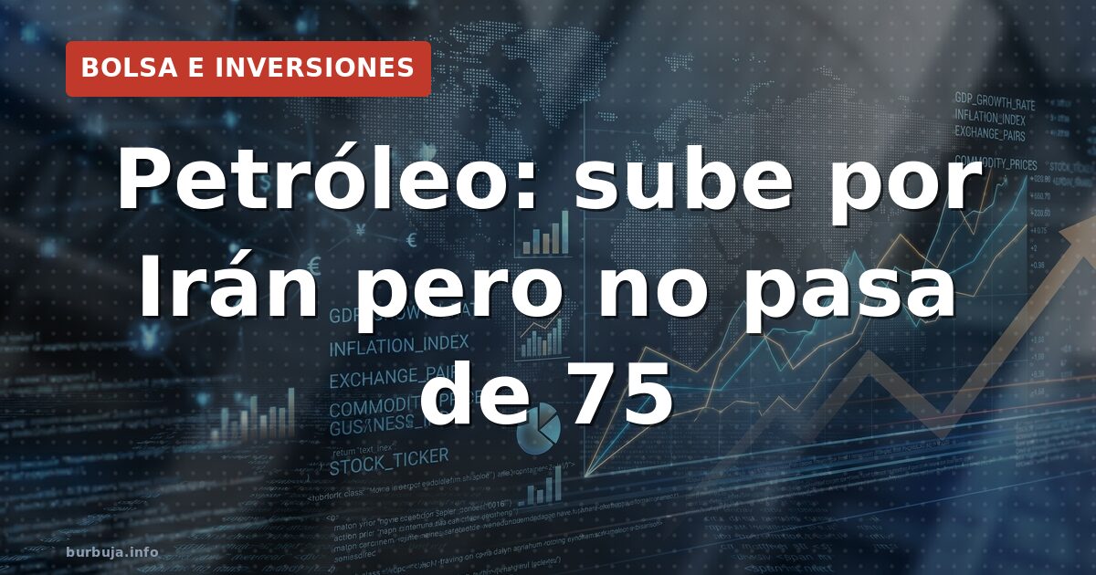 Petróleo: sube por Irán pero no pasa de 75