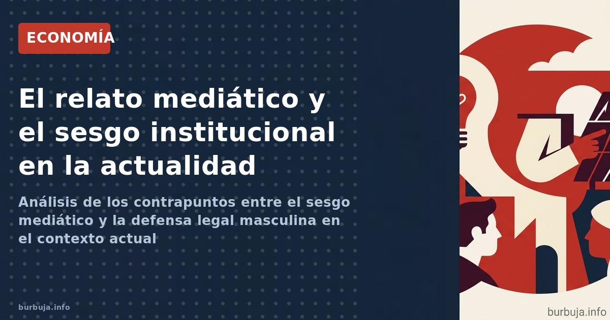 Análisis de los contrapuntos entre el sesgo mediático y la defensa legal masculina en el contexto actual