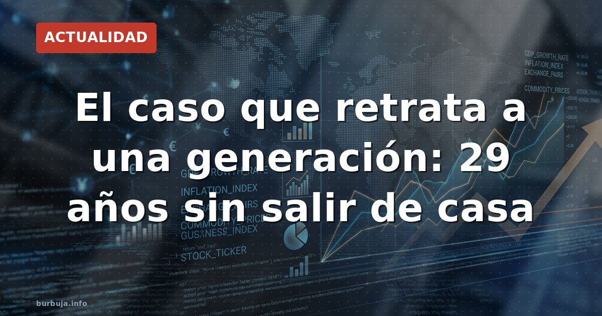 El caso que retrata a una generación: 29 años sin salir de casa