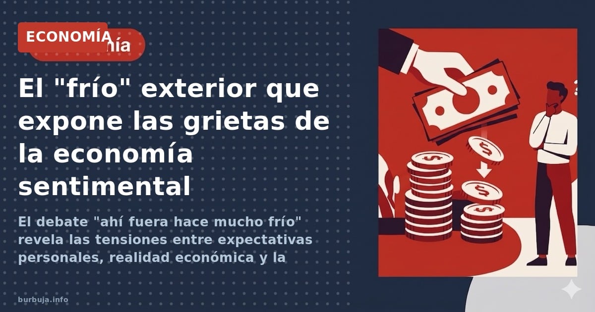 El debate "ahí fuera hace mucho frío" revela las tensiones entre expectativas personales, realidad económica y la mercantiliz