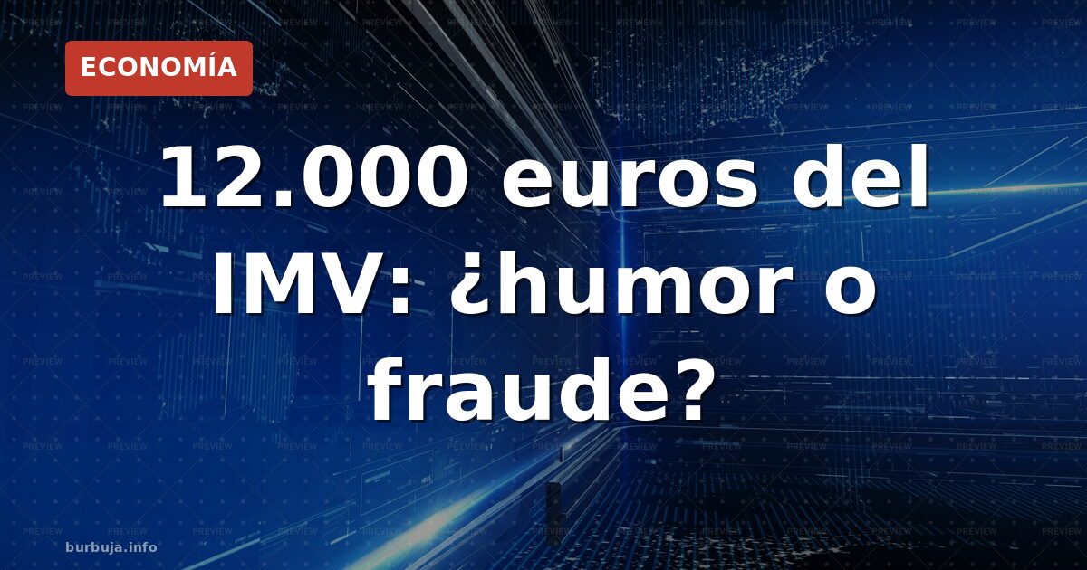 12.000 euros del IMV: ¿humor o fraude?