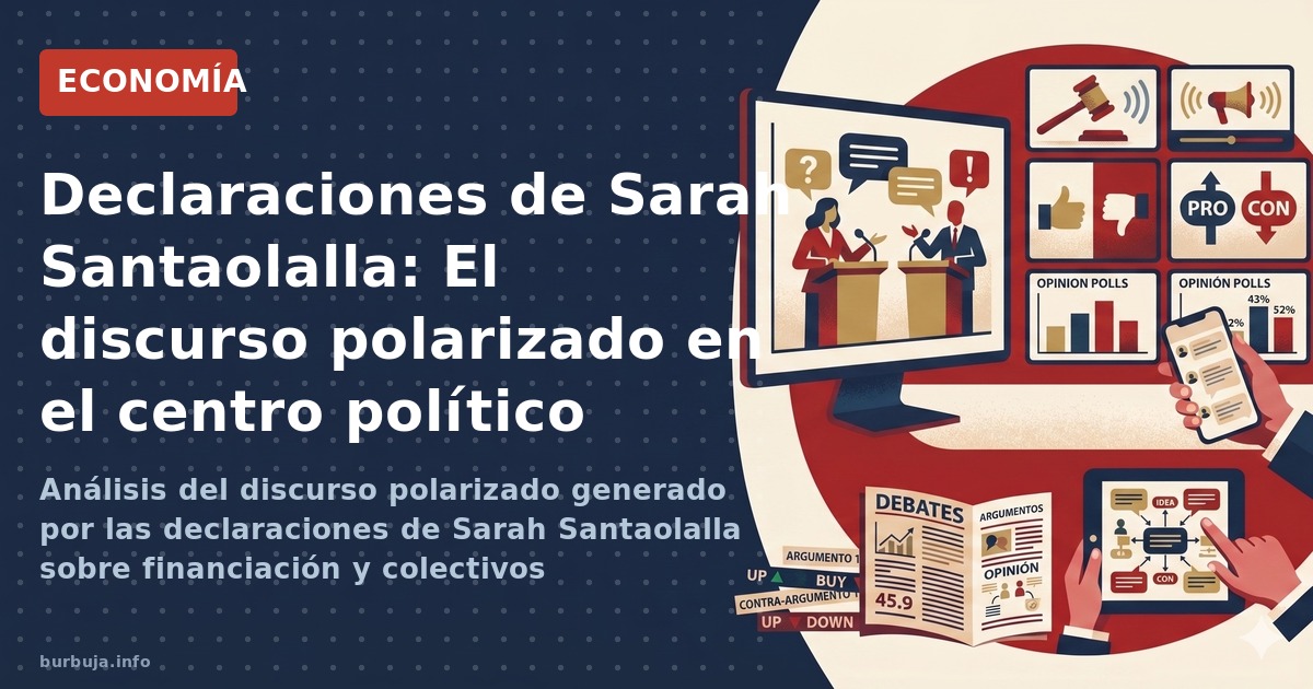 Análisis del discurso polarizado generado por las declaraciones de Sarah Santaolalla sobre financiación y colectivos minorita