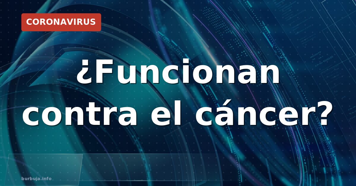 ¿Funcionan contra el cáncer?