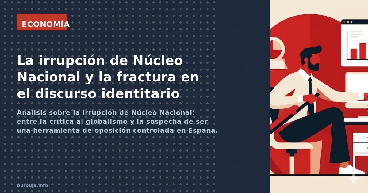 Análisis sobre la irrupción de Núcleo Nacional: entre la crítica al globalismo y la sospecha de ser una herramienta de oposic
