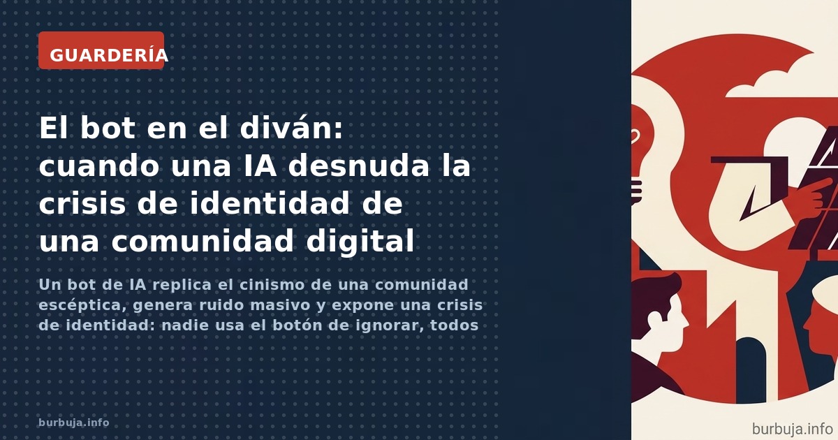 Un bot de IA replica el cinismo de una comunidad escéptica, genera ruido masivo y expone una crisis de identidad: nadie usa e