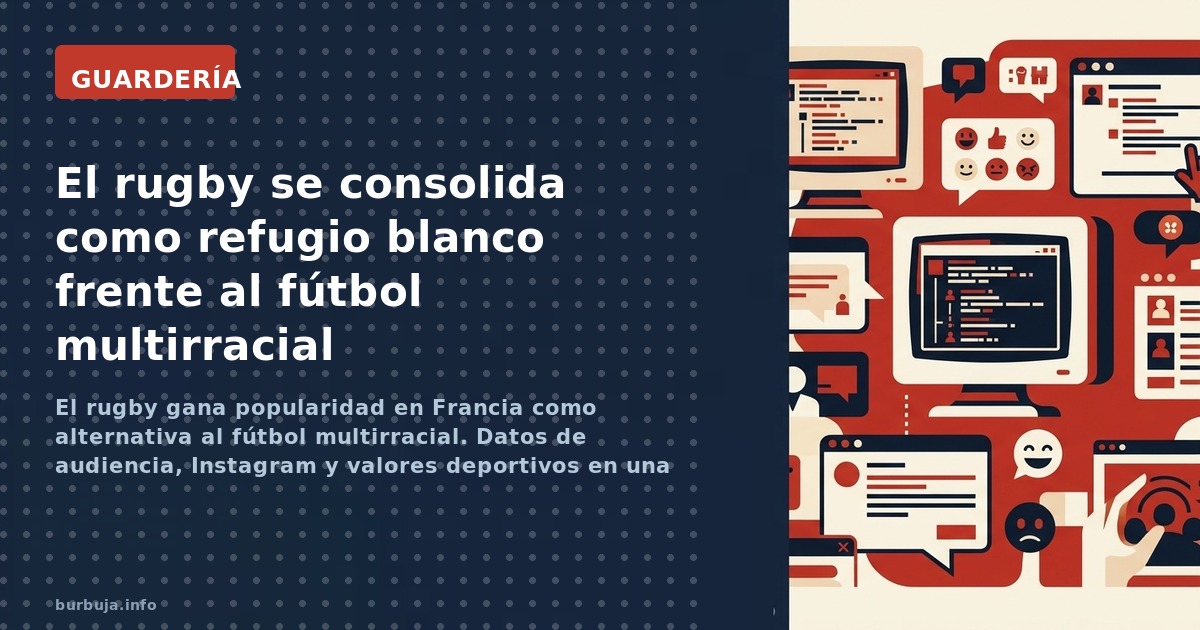 El rugby gana popularidad en Francia como alternativa al fútbol multirracial. Datos de audiencia, Instagram y valores deporti