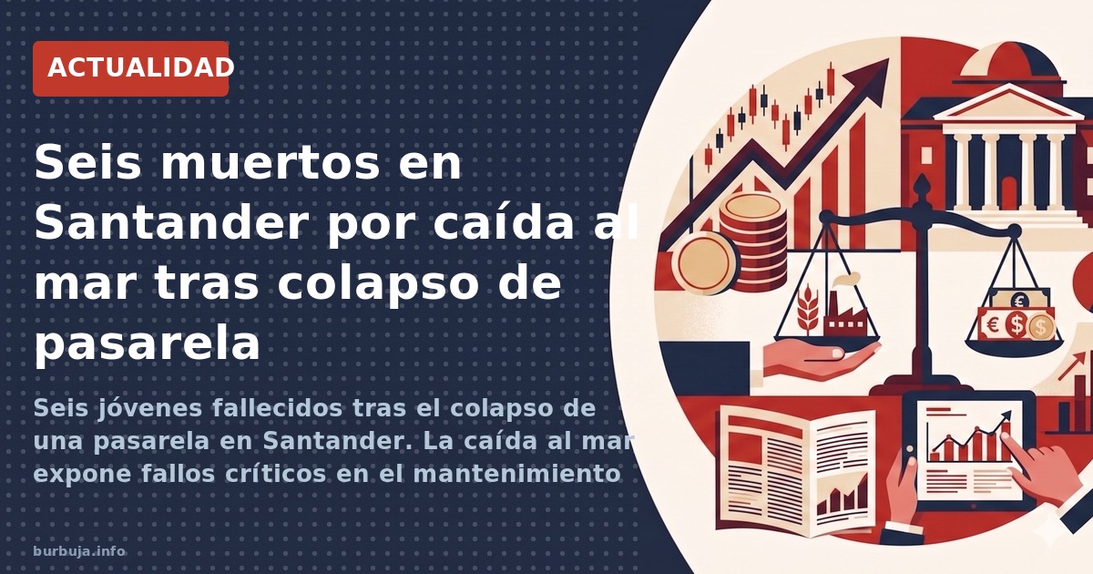 Seis jóvenes fallecidos tras el colapso de una pasarela en Santander. La caída al mar expone fallos críticos en el mantenimie