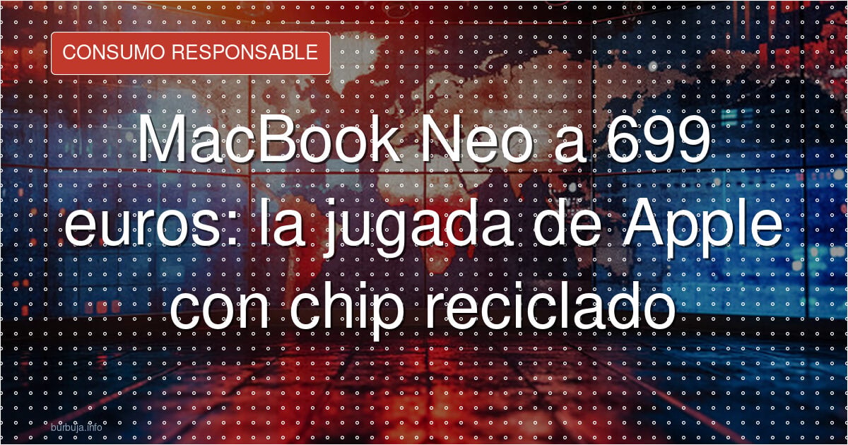MacBook Neo a 699 euros: la jugada de Apple con chip reciclado