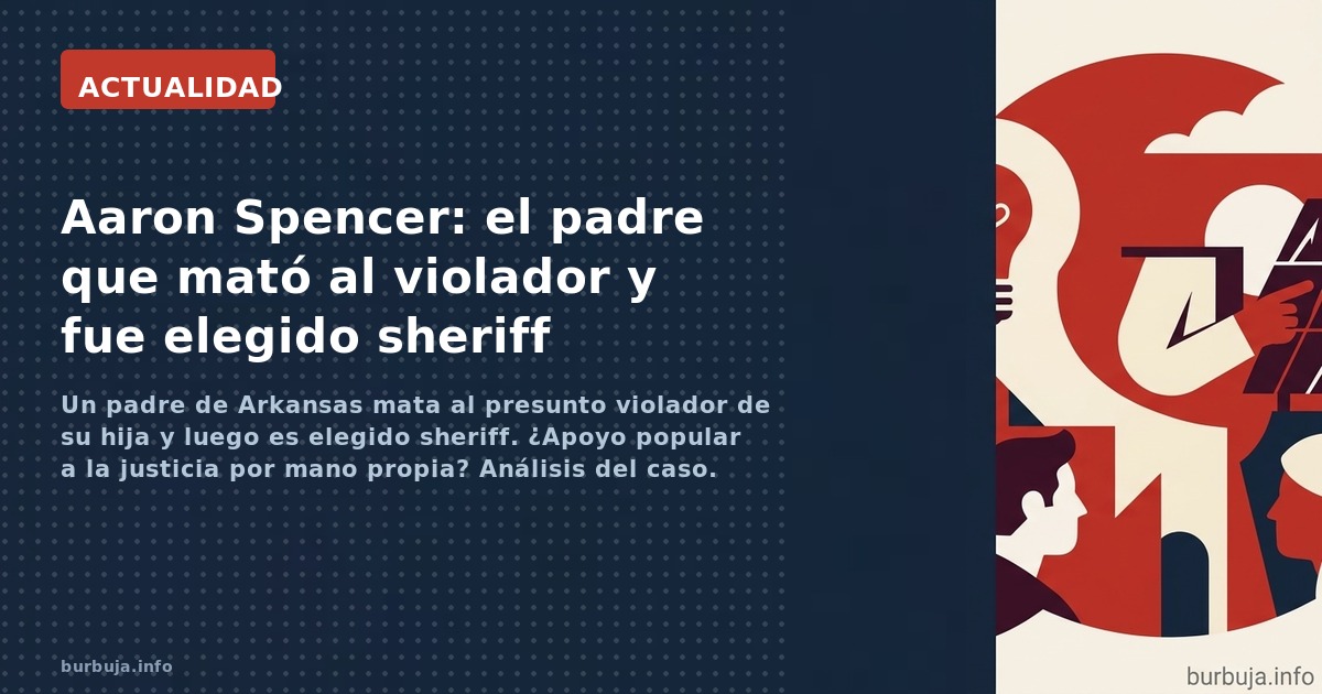Un padre de Arkansas mata al presunto violador de su hija y luego es elegido sheriff. ¿Apoyo popular a la justicia por mano p