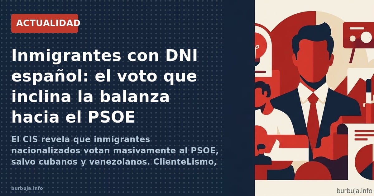 Inmigrantes con DNI: ¿votan en bloque al PSOE?