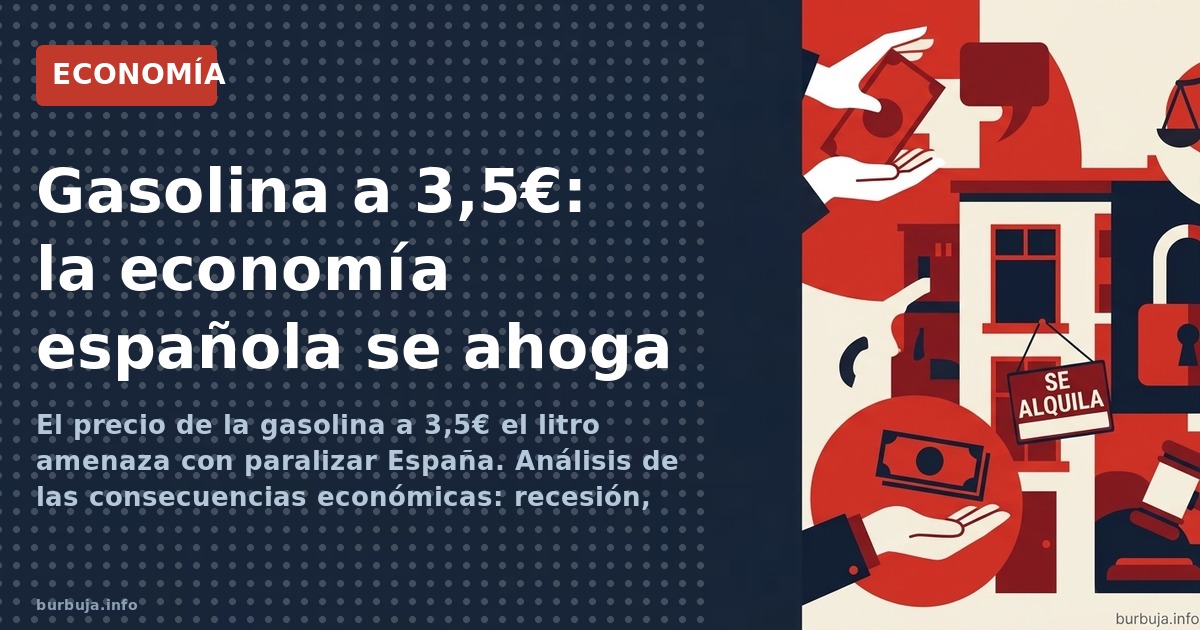 El precio de la gasolina a 3,5€ el litro amenaza con paralizar España. Análisis de las consecuencias económicas: recesión, qu