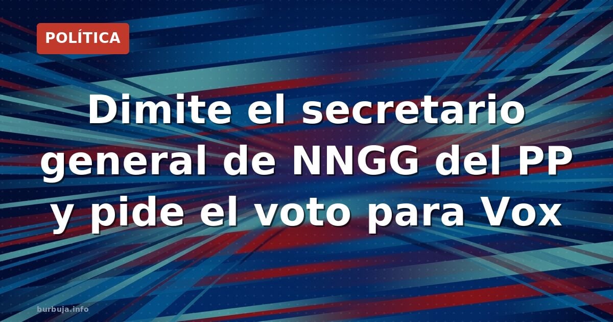 Dimite el secretario general de NNGG del PP y pide el voto para Vox