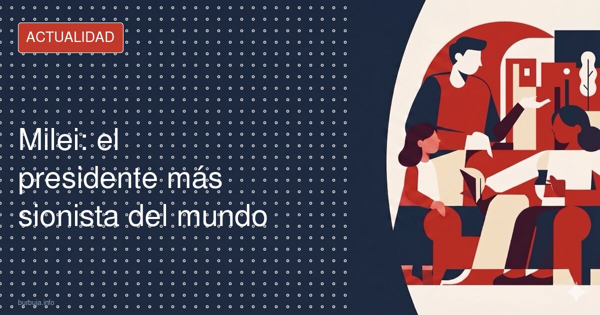 Milei: el presidente más sionista del mundo