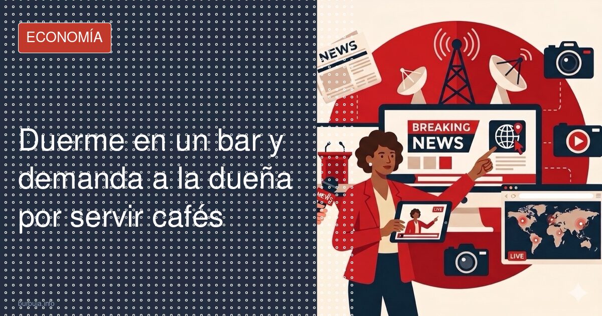 Duerme en un bar y demanda a la dueña por servir cafés
