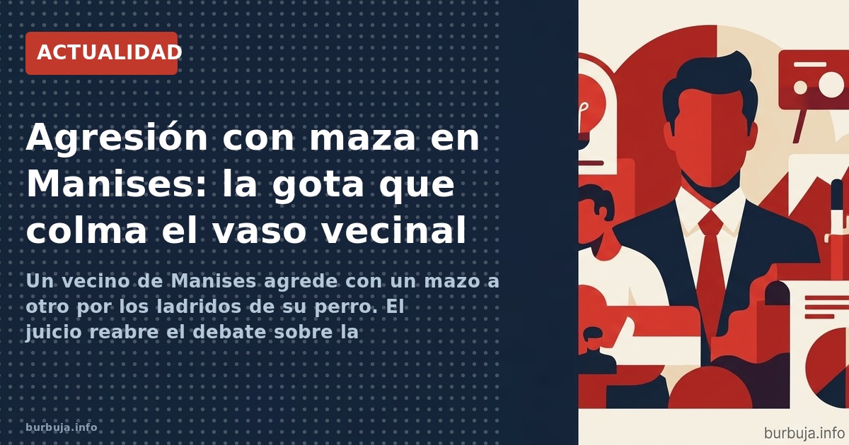 Un vecino de Manises agrede con un mazo a otro por los ladridos de su perro. El juicio reabre el debate sobre la convivencia 