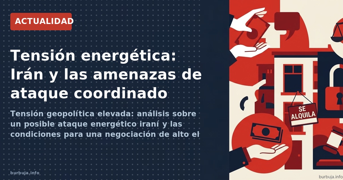 Tensión geopolítica elevada: análisis sobre un posible ataque energético iraní y las condiciones para una negociación de alto