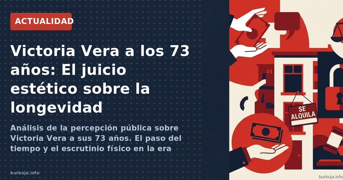 Análisis de la percepción pública sobre Victoria Vera a sus 73 años. El paso del tiempo y el escrutinio físico en la era digi