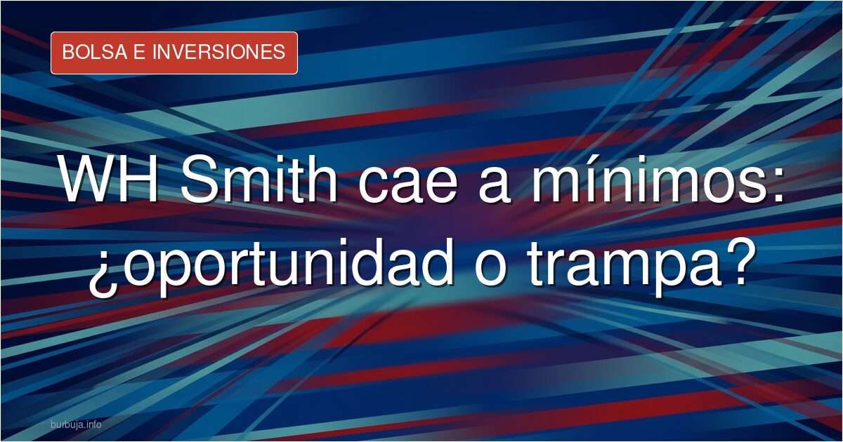 WH Smith cae a mínimos: ¿oportunidad o trampa?