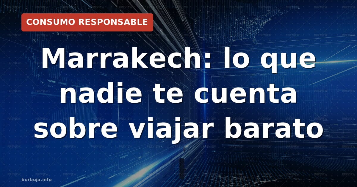 Marrakech: lo que nadie te cuenta sobre viajar barato