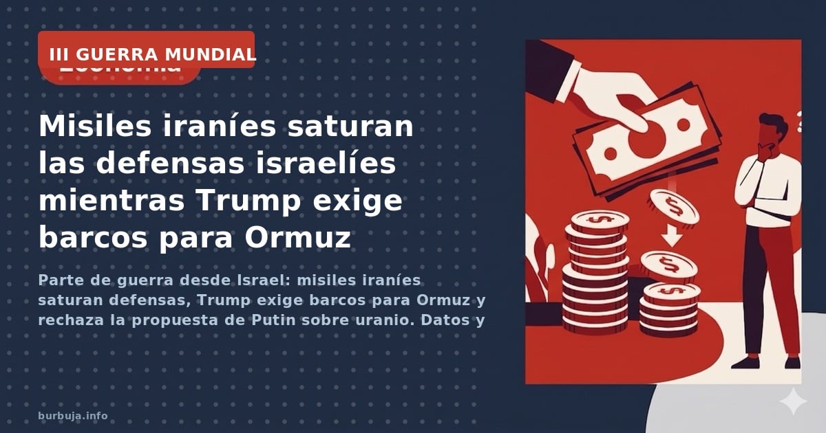 Parte de guerra desde Israel: misiles iraníes saturan defensas, Trump exige barcos para Ormuz y rechaza la propuesta de Putin