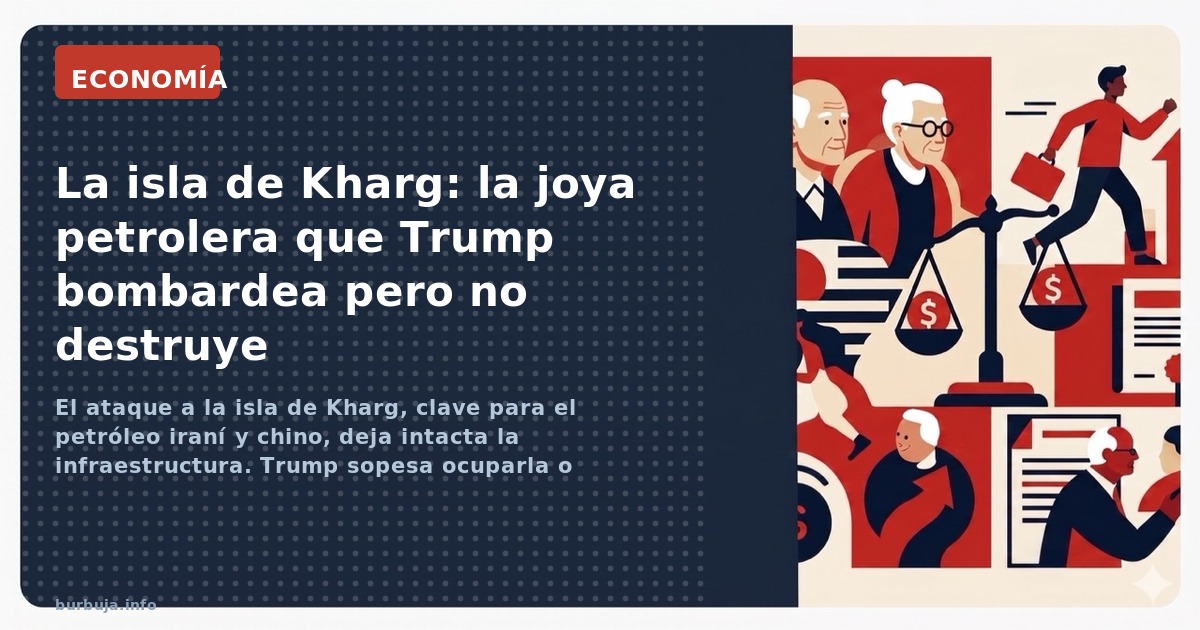 El ataque a la isla de Kharg, clave para el petróleo iraní y chino, deja intacta la infraestructura. Trump sopesa ocuparla o 