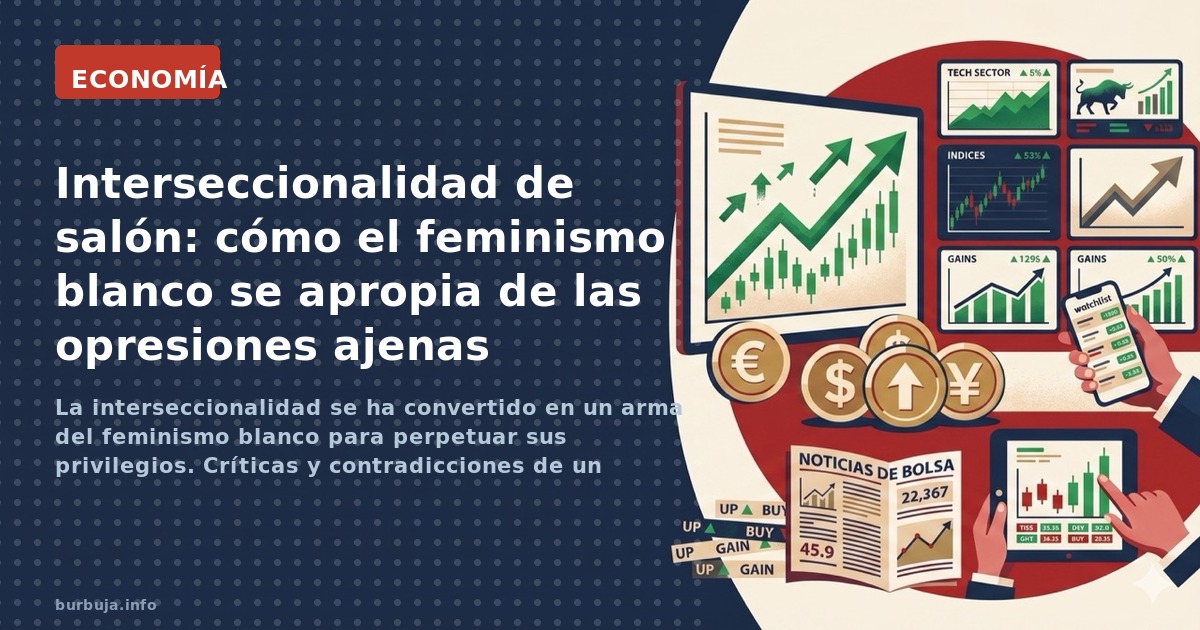 La interseccionalidad se ha convertido en un arma del feminismo blanco para perpetuar sus privilegios. Críticas y contradicci