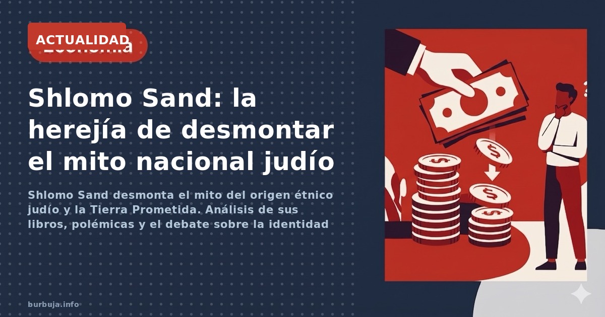 Shlomo Sand desmonta el mito del origen étnico judío y la Tierra Prometida. Análisis de sus libros, polémicas y el debate sob