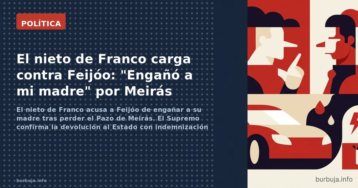 Uno de los nietos de Franco arremete contra Feijóo tras perder Meirás: "Engañó a mi madre"
