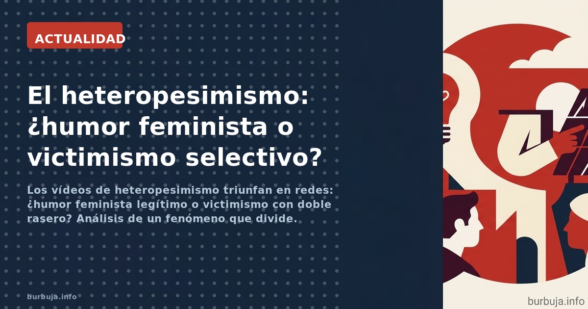 Los vídeos de heteropesimismo triunfan en redes: ¿humor feminista legítimo o victimismo con doble rasero? Análisis de un fenó