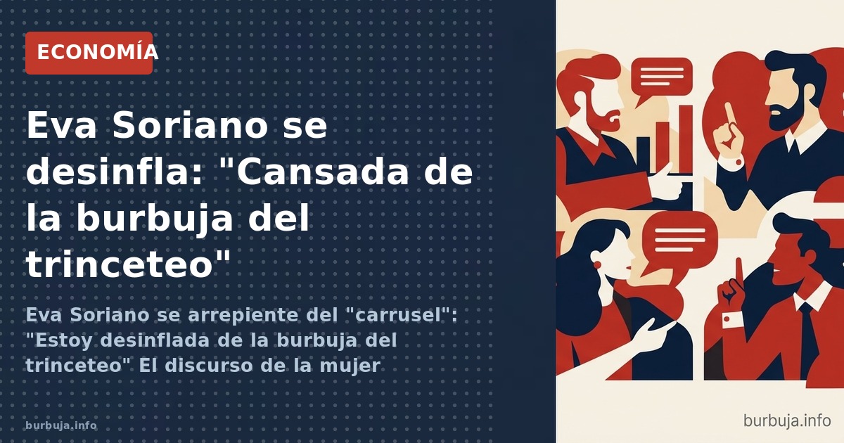 Eva Soriano se arrepiente del "carrusel": "Estoy desinflada de la burbuja del trinceteo" El discurso de la mujer empoderada y