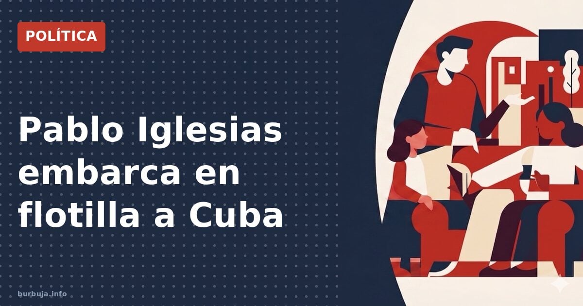 Pablo Iglesias embarca en flotilla a Cuba