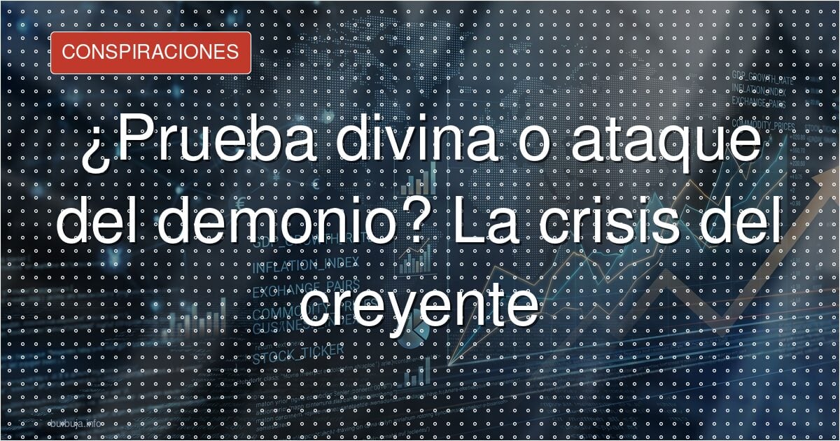 ¿Prueba divina o ataque del demonio? La crisis del creyente