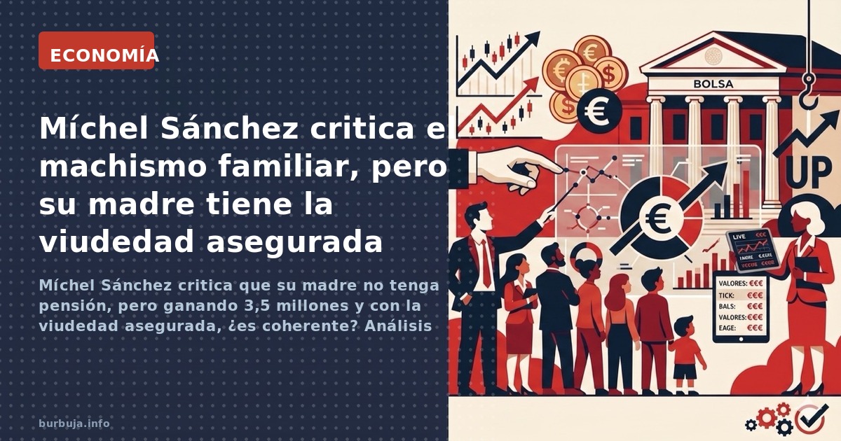 Míchel Sánchez critica que su madre no tenga pensión, pero ganando 3,5 millones y con la viudedad asegurada, ¿es coherente? A