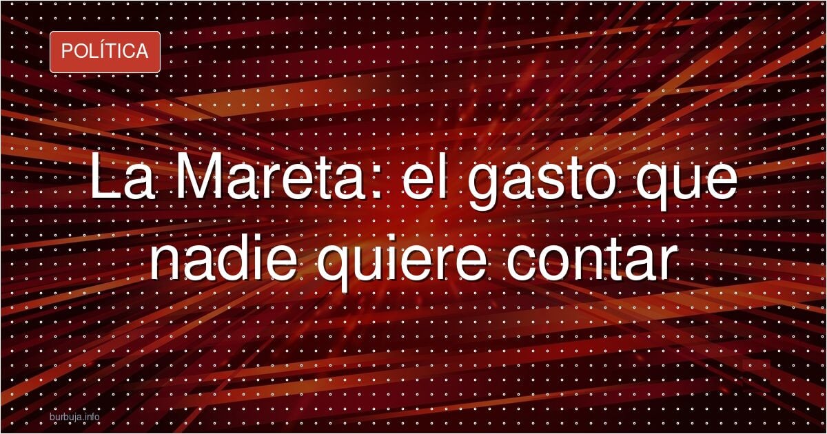 La Mareta: el gasto que nadie quiere contar
