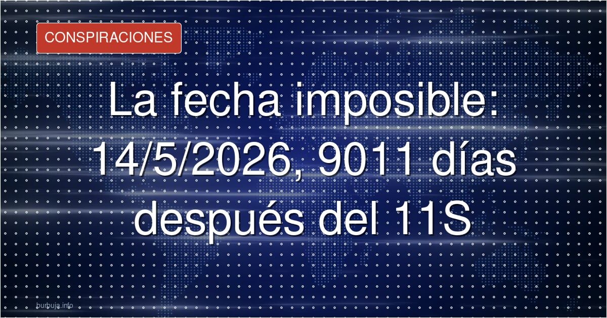 La fecha imposible: 14/5/2026, 9011 días después del 11S